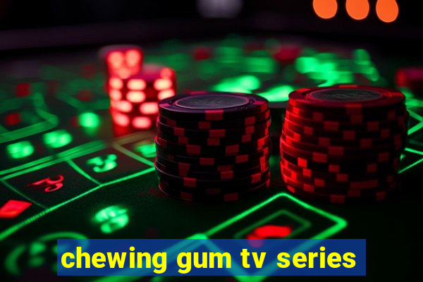 chewing gum tv series